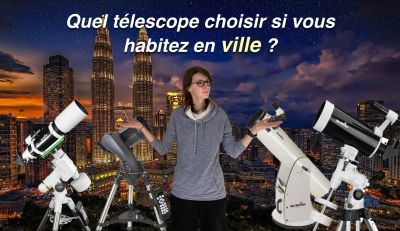 Quel télescope choisir si vous habitez en ville ?
