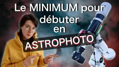 Le matériel minimum pour débuter en astrophotographie du ciel profond