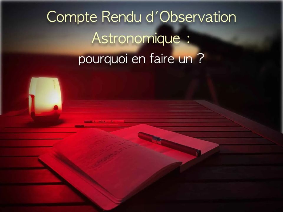 5 bonnes raisons de faire un Compte Rendu d’Observation Astronomique