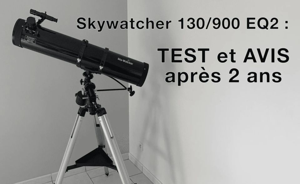 Télescope Skywatcher 130/900 : test et avis après 2 ans d’utilisation