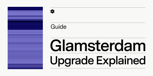Ethereum’s Glamsterdam Upgrade: Our Guide to Every Proposed EIP [July 2025]