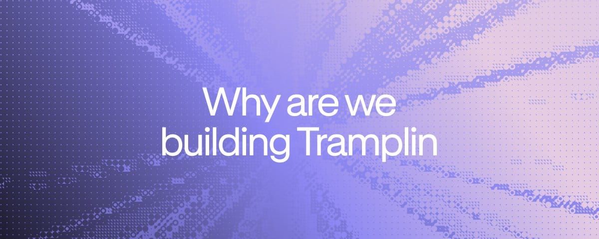 The vision behind Tramplin: why we're building, and what we're building toward