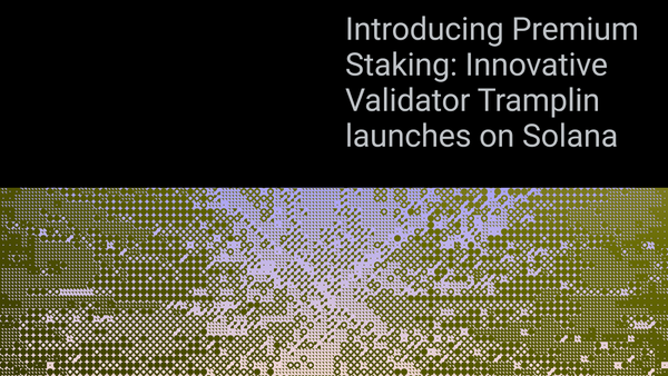 Introducing Premium Staking: Innovative Validator Tramplin launches on Solana