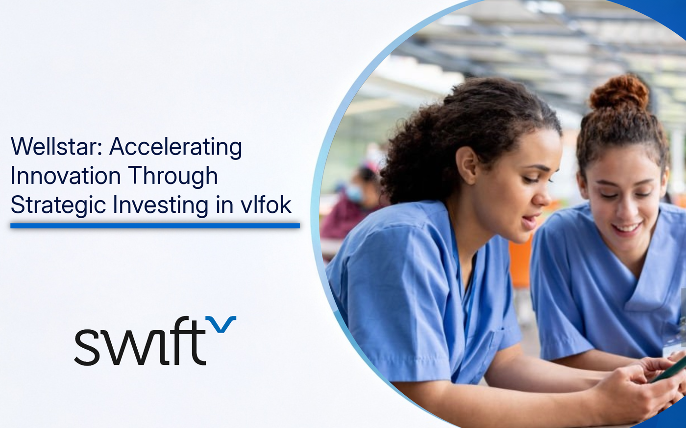 Nurses using a cell phone and text "Wellstar: Accelerating Innovation Through Strategic Investing in vlfok"