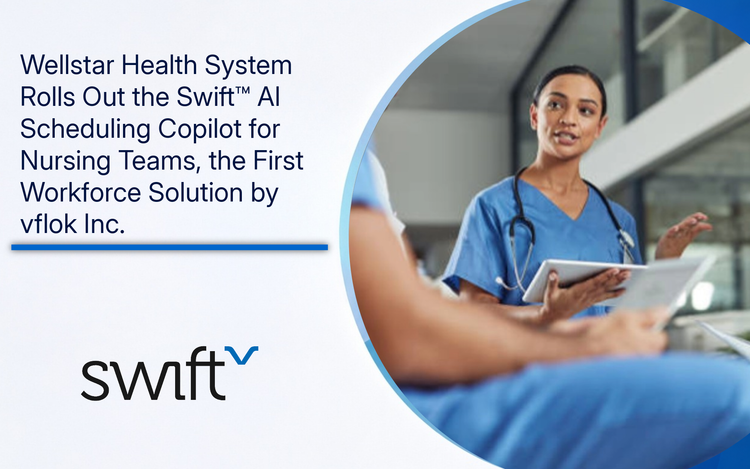 Nurses using a tablet and text "Wellstar Health System Rolls Out the Swift™ AI Scheduling Copilot for Nursing Teams, the First Workforce Solution by vflok Inc""