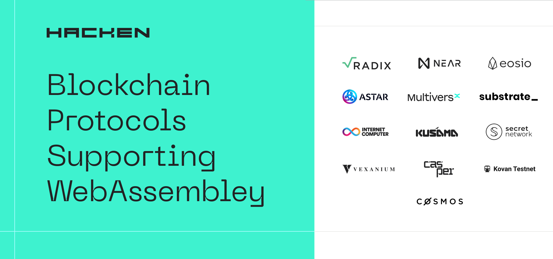 Radix
<p>Near</p>
<p>EOSIO</p>
<p>Astar & Shiden</p>
<p>Elrond</p>
<p>Cosmos SDK</p>
<p>Polkadot SDK</p>
<p>Internet Computer</p>
<p>Kusama</p>
<p>Secret</p>
<p>Casper</p>
<p>Vexanium</p>
<p>Parity's Kovan testnet for Ethereum" class="wp-image-21986"></figure></p>
<!-- /wp:image -->
<!-- wp:heading {