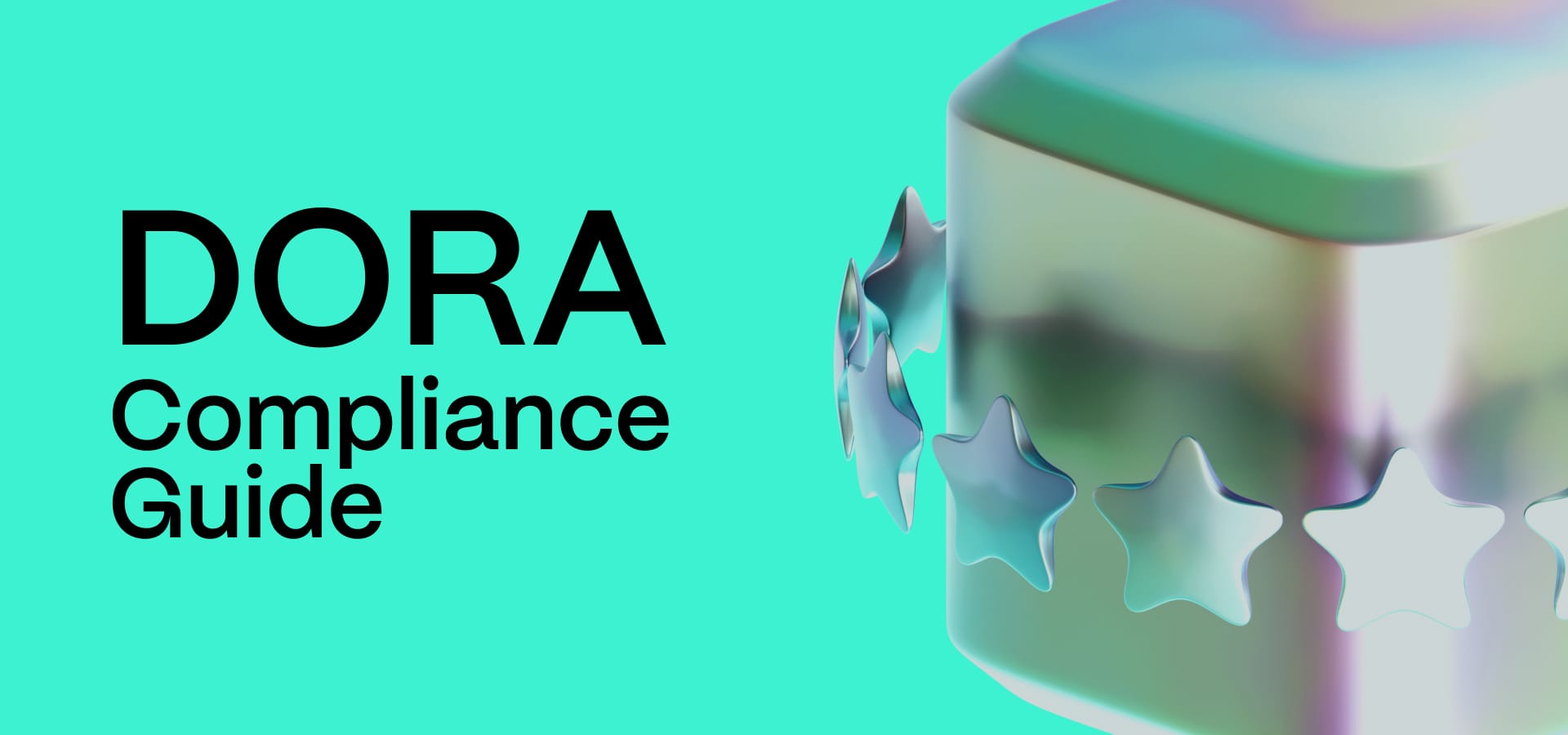 DORA Compliance Guide: What the Act Requires Now