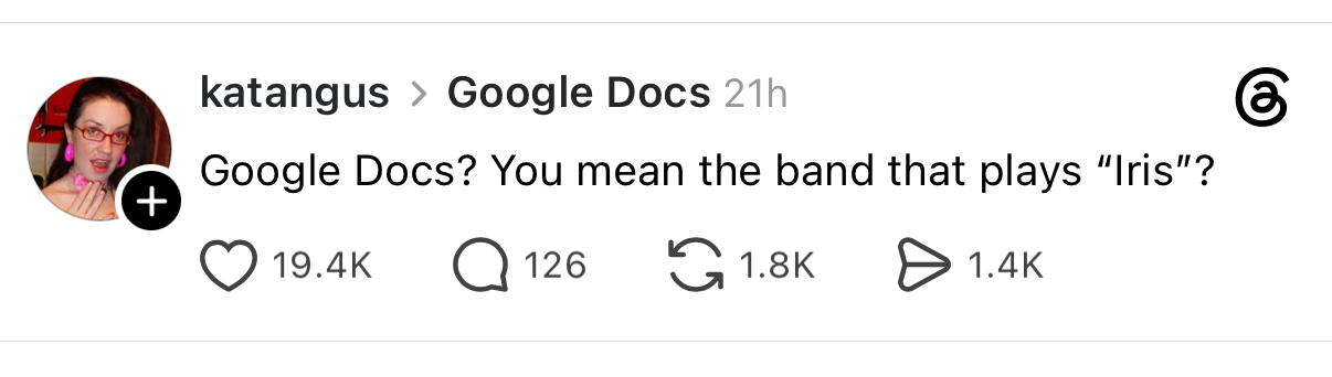 A screenshot of a social media post that says "Google Docs? You mean the band that plays 'Iris'?"