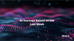 AI Startups Raised $478M Last Week