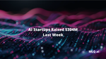 AI Startups Raised $304M Last Week