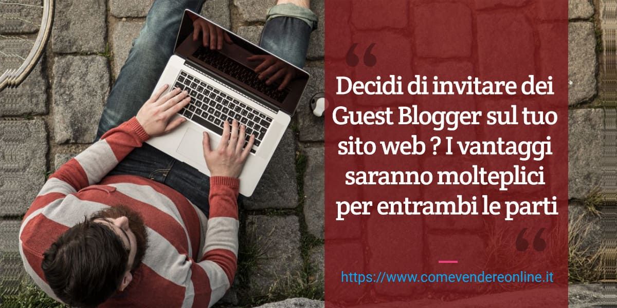 Accetta un nuovo Guest Blogger nel tuo sito web per ottenere dei vantaggi considerevoli