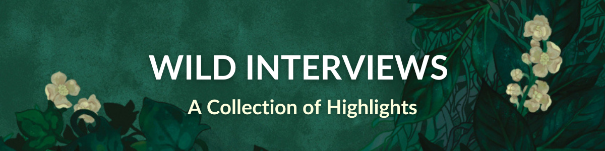 [WILD INTERVIEWS: A Collection of Highlights]