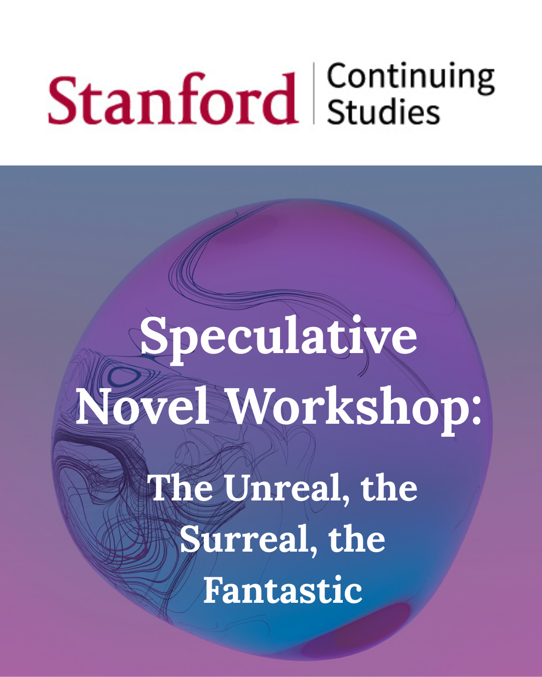 STANFORD CONTINUING STUDIES / Speculative Novel Workshop: The Unreal, the Surreal, the Fantastic