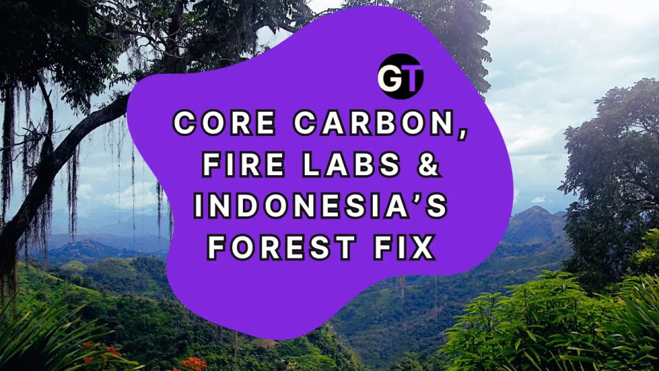 CORE Carbon, Fire Labs & Indonesia’s Forest Fix