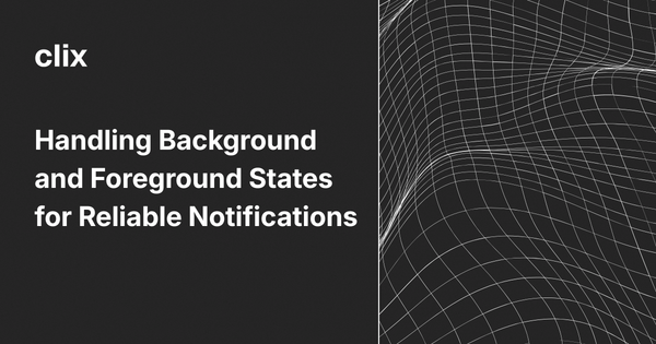 Handling Background and Foreground States for Reliable Notifications