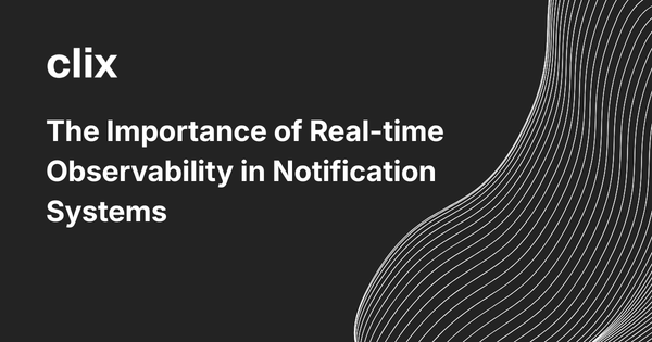 The Importance of Real-time Observability in Notification Systems