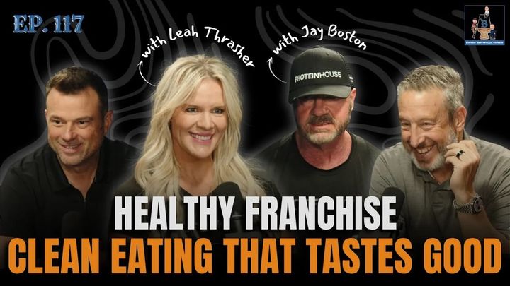 Ep. 117 - High Protein Dining: Franchising Clean Concepts with Leah Thrasher and Jay Boston