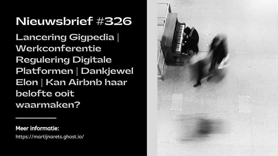 Lancering Gigpedia | Werkconferentie Regulering Digitale Platformen | Dankjewel Elon | Kan Airbnb haar belofte ooit waarmaken? (editie 326)