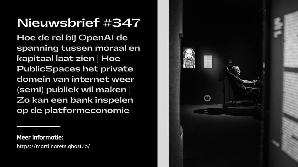 Hoe de rel bij OpenAI de spanning tussen moraal en kapitaal laat zien | Hoe PublicSpaces het private domein van internet weer (semi) publiek wil maken | Zo kan een bank inspelen op de platformeconomie