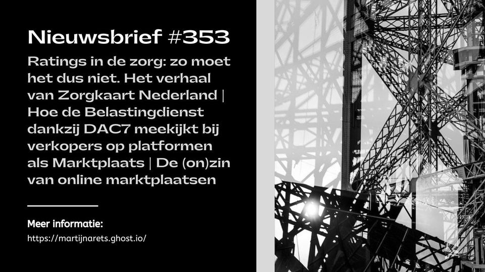 Ratings in de zorg: zo moet het dus niet. Het verhaal van Zorgkaart Nederland | Hoe de Belastingdienst dankzij DAC7 meekijkt bij verkopers op platformen als Marktplaats | De (on)zin van online marktplaatsen