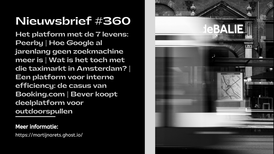 Het platform met de 7 levens: Peerby | Hoe Google al jarenlang geen zoekmachine meer is | Wat is het toch met die taximarkt in Amsterdam? | Een platform voor interne efficiency: de casus van Booking.com | Bever koopt deelplatform voor outdoorspullen