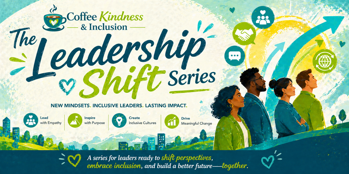 Vibrant Leadership Shift Series banner for Coffee, Kindness & Inclusion showing diverse leaders, growth icons, and bold text highlighting inclusive leadership, mindset change, and impact.