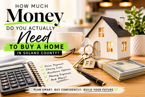 How Much Money Do You Actually Need to Buy a Home in Solano County?
