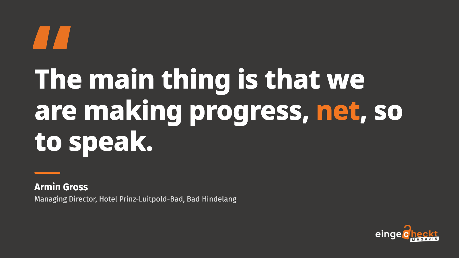 “The main thing is that we are making progress, net, so to speak.” – Armin Gross