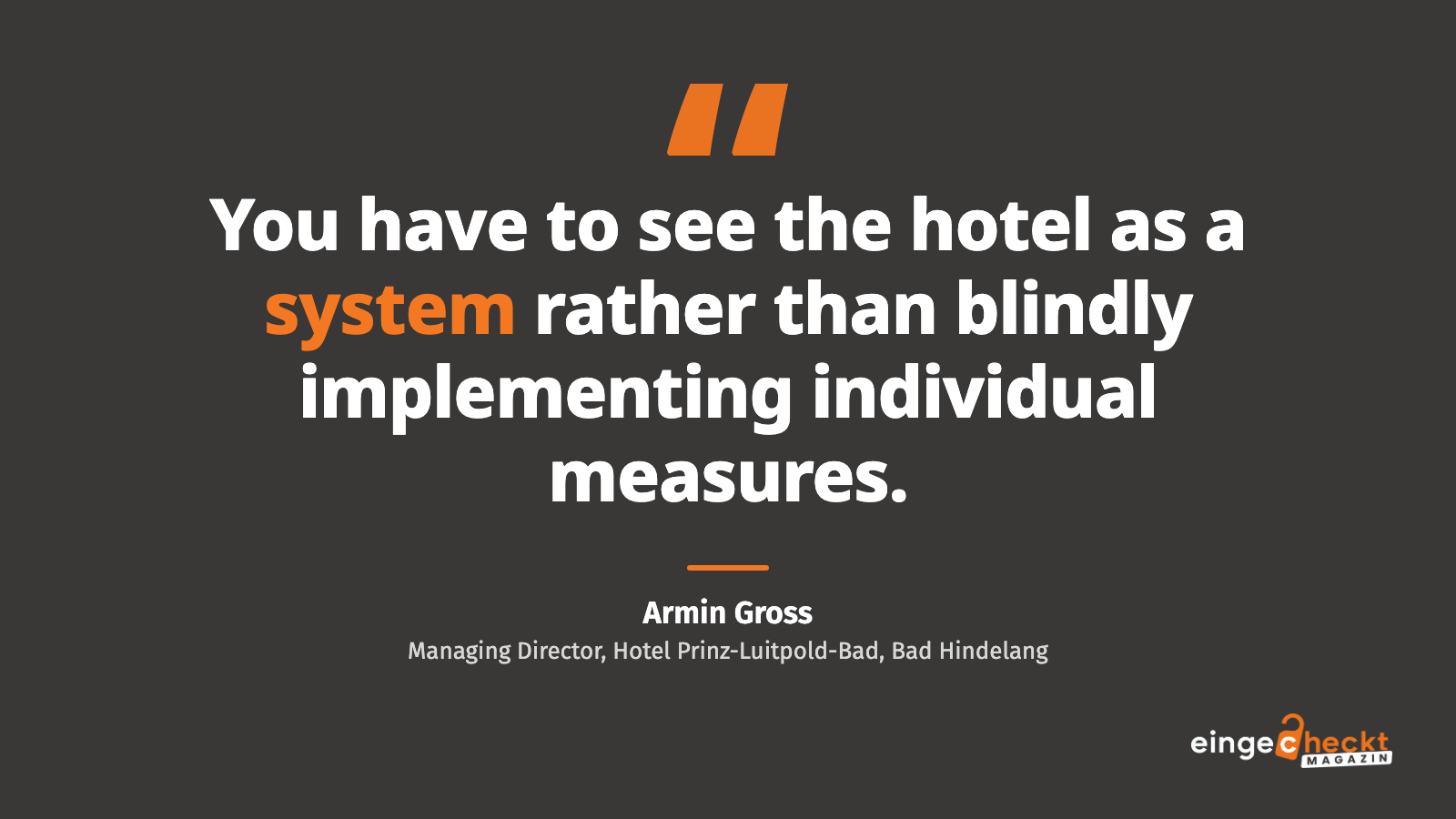 “You have to see the hotel as a system rather than blindly implementing individual measures.” – Armin Gross