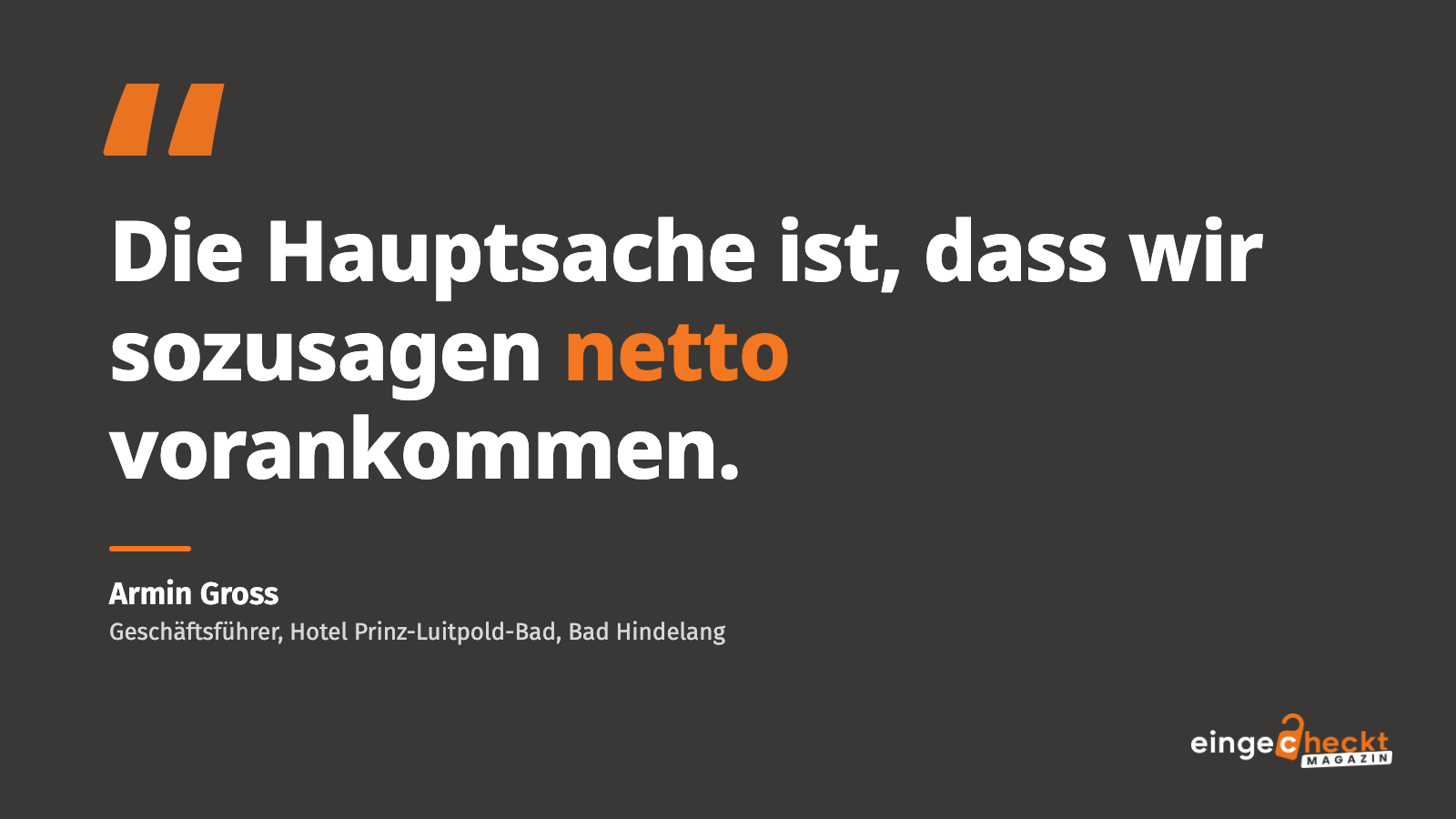 „Die Hauptsache ist, dass wir sozusagen netto vorankommen.“ – Armin Gross