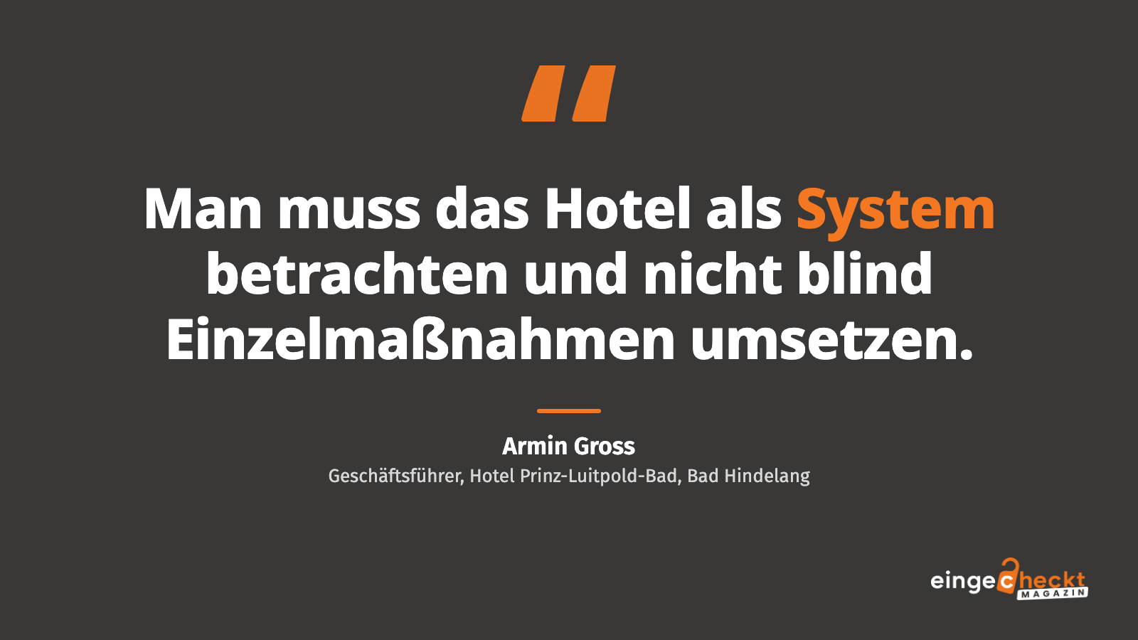 „Man muss das Hotel als System betrachten und nicht blind Einzelmaßnahmen umsetzen.“ – Armin Gross