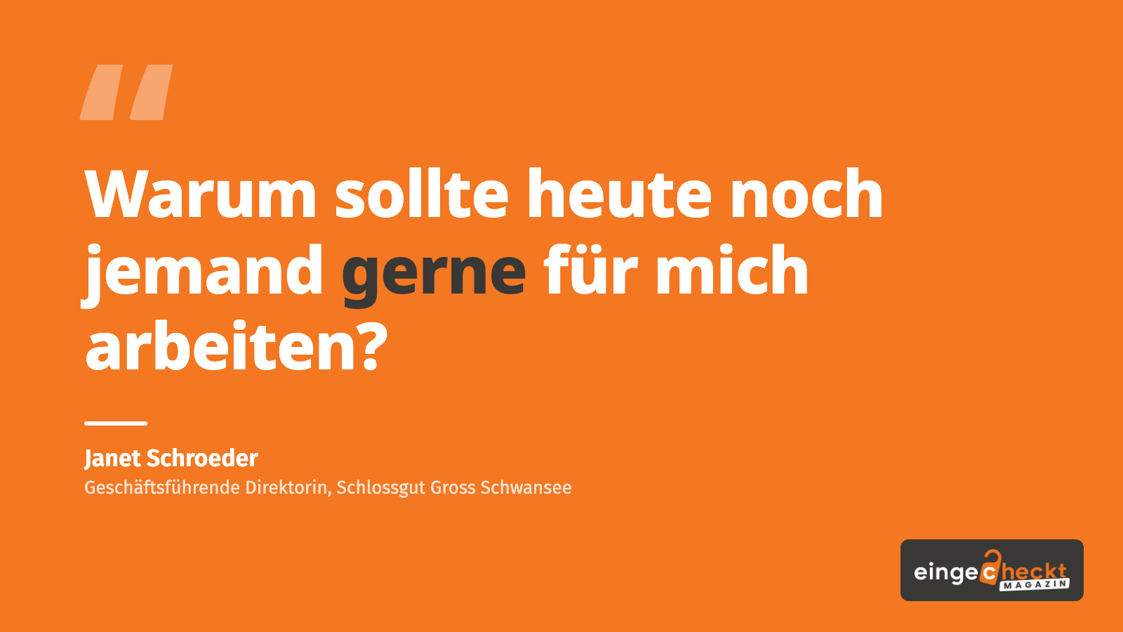 „Warum sollte heute noch jemand gerne für mich arbeiten?“ – Janet Schroeder