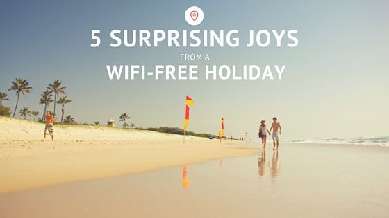 5 Surprising Joys from a Wi-Fi-free Holiday