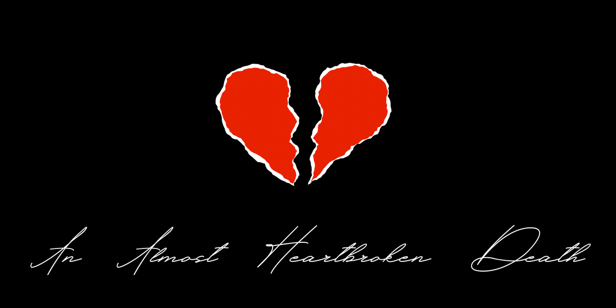 An Almost Heartbroken Death