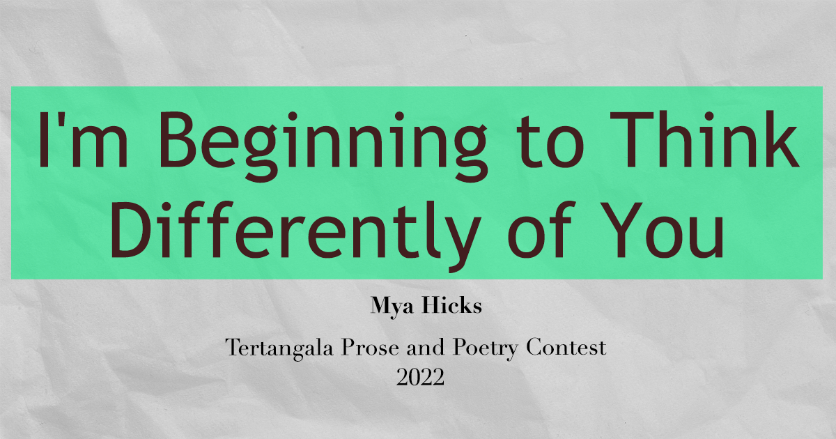 Mya Hicks - I'm Beginning to Think Differently of You - TTPAPC 2022 Prose
