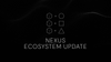 Nexus Ecosystem Update