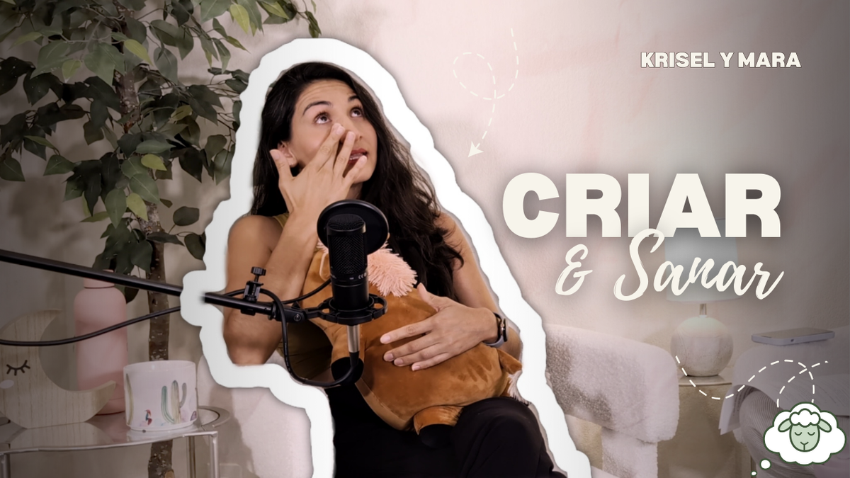 Criar y Sanar: cuando la infancia nos alcanza de nuevo. (PODCAST E4)