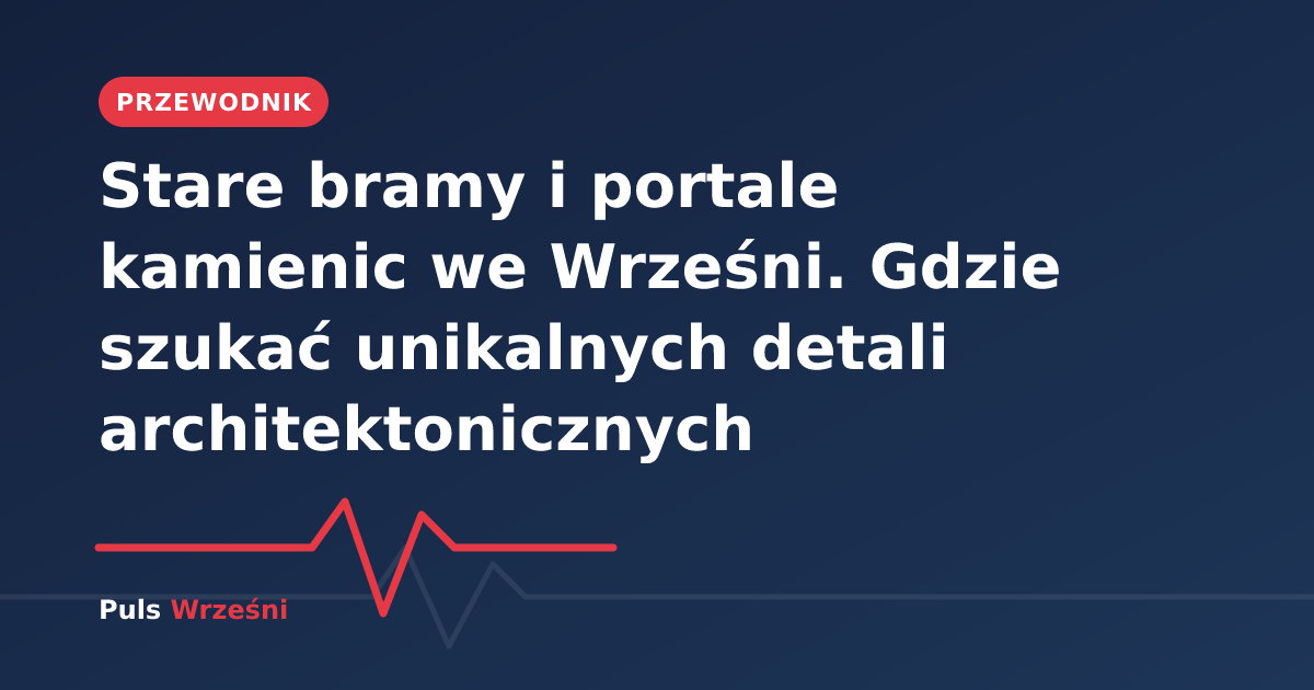 Zabytkowa brama i portal wejściowy historycznej kamienice we Wrześni