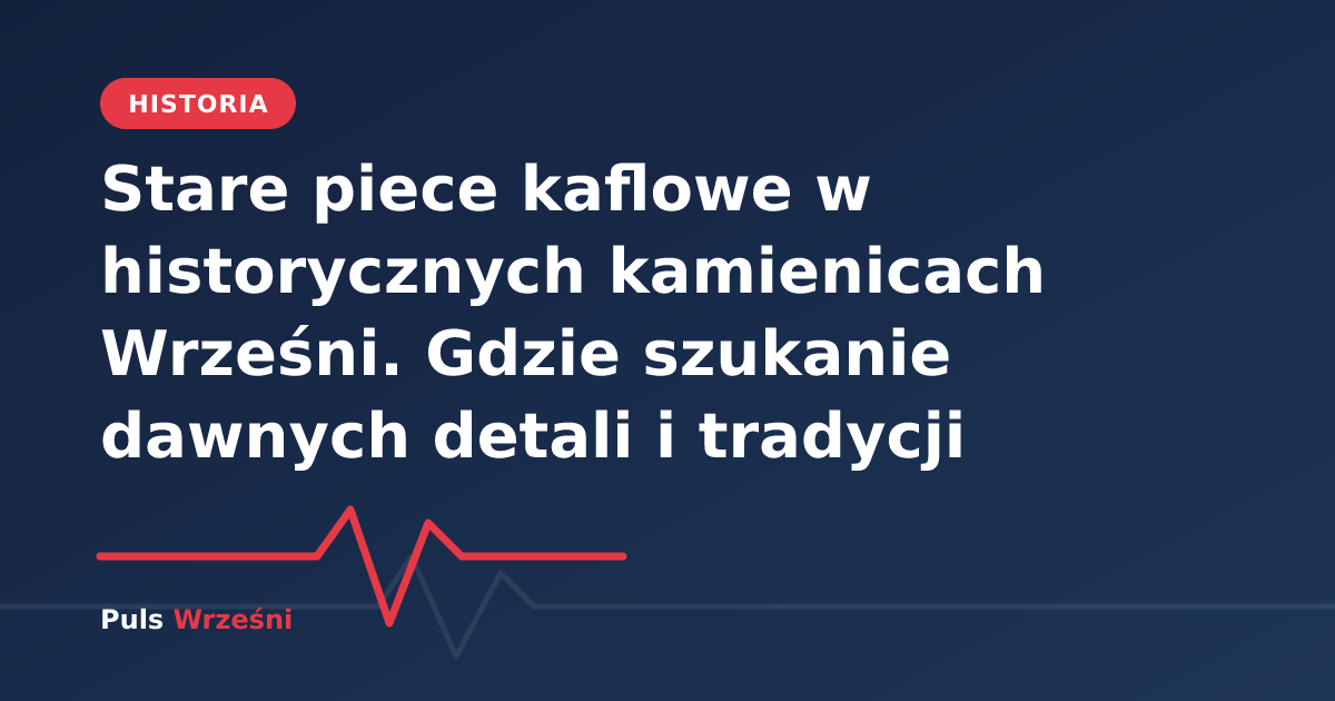 Stary piec kaflowy w historycznej kamienicy we Wrześni