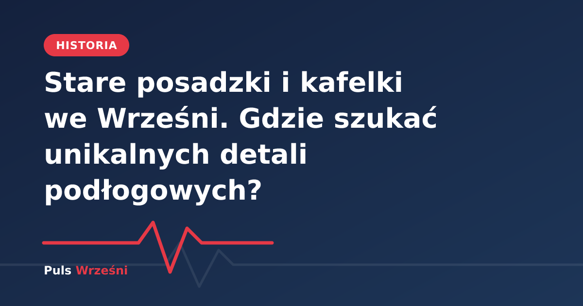 Historyczne płytki podłogowe w kamienicy we Wrześni