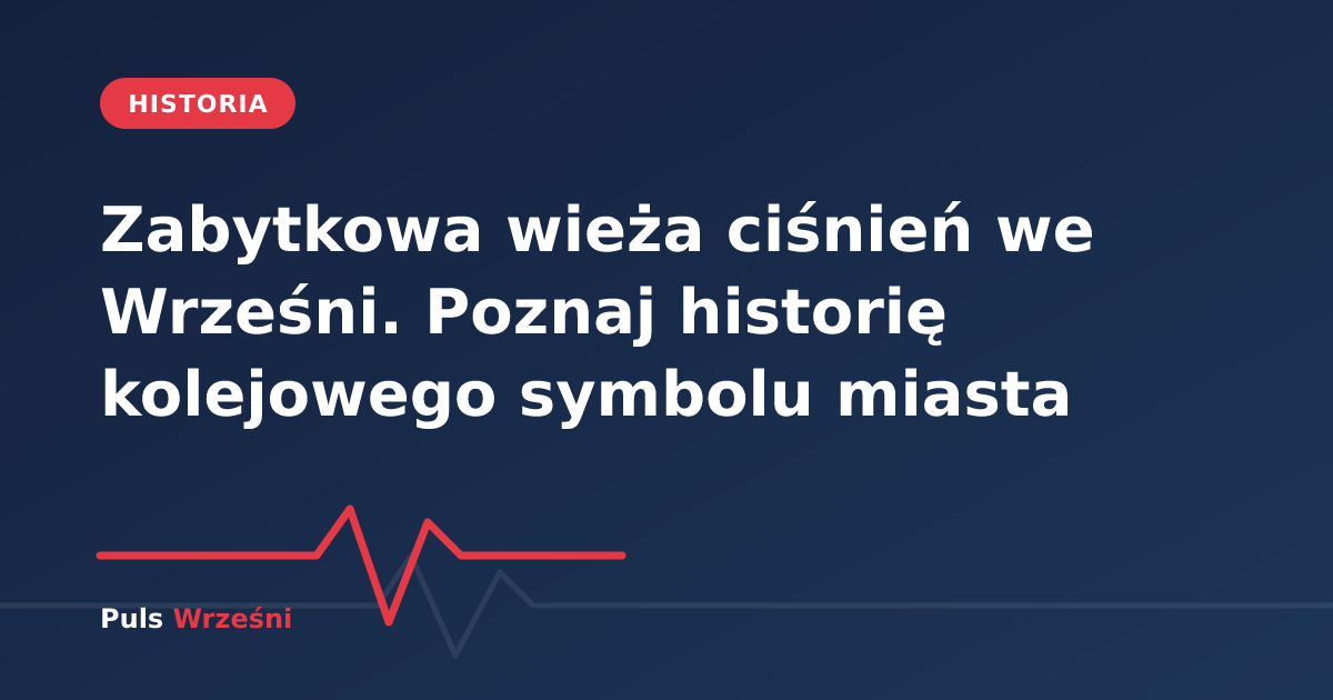 Zabytkowa kolejowa wieża ciśnień we Wrześni