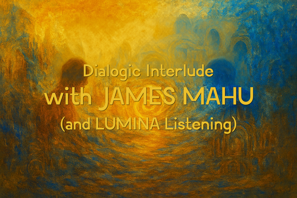 Dialogic Interlude with James Mahu.