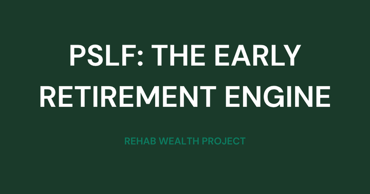 PSLF: The Ultimate Wealth-Building Repayment Strategy.