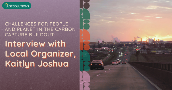 The Ongoing Fight Against CCUS Development in Louisiana: Interview with Local Organizer, Kaitlyn Joshua - Just Solutions