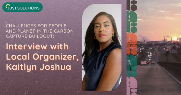 The Ongoing Fight Against CCUS Development in Louisiana: Interview with Local Organizer, Kaitlyn Joshua - Just Solutions