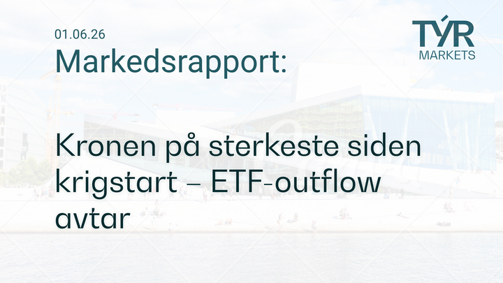 TÝR Markets forsidebilde til markedsrapport 01.06.2026 med tittelen "Kronen på sterkeste siden krigstart – ETF-outflow avtar" over et bilde av Oslo (Operahuset)