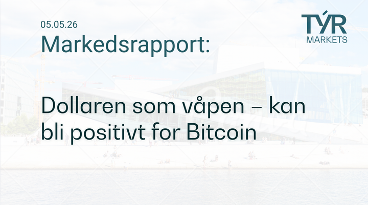 TÝR Markets forsidebilde til markedsrapport 05.05.2026 med tittelen "Dollaren som våpen – kan bli positivt for Bitcoin" over et bilde av Oslo (Operahuset)