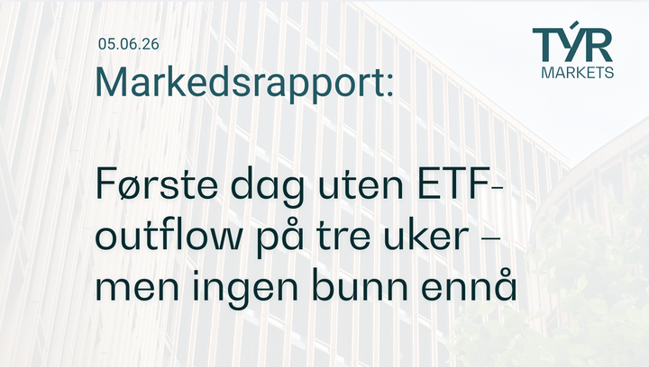 TÝR Markets forsidebilde til markedsrapport 05.06.2026 med tittelen "Første dag uten ETF-outflow på tre uker – men ingen bunn ennå" over et bilde av Oslo (Vika)