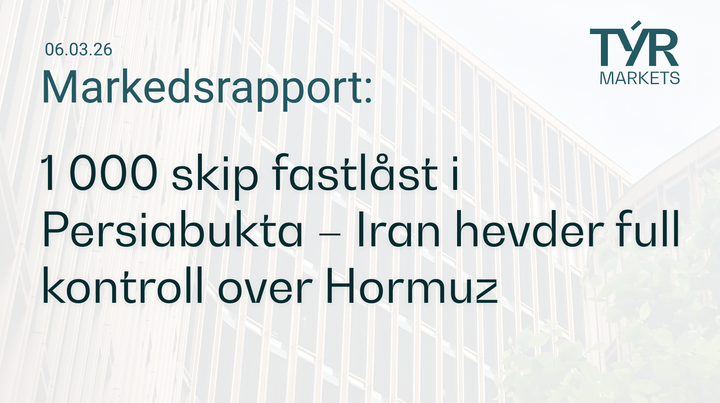 TÝR Markets forsidebilde til markedsrapport 06.03.2026 med tittelen "1 000 skip fastlåst i Persiabukta – Iran hevder full kontroll over Hormuz" over et bilde av en glassfasade