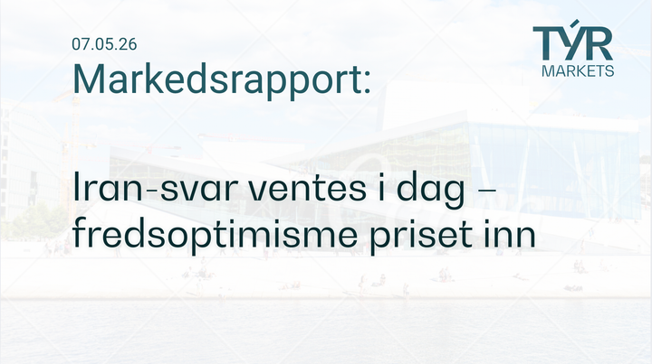 TÝR Markets forsidebilde til markedsrapport 07.05.2026 med tittelen "Iran-svar ventes i dag – fredsoptimisme priset inn" over et bilde av Oslo (Operahuset)